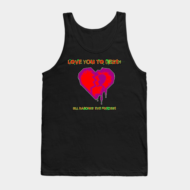 Love You to Death Tank Top by All Hallows Eve Podcast 